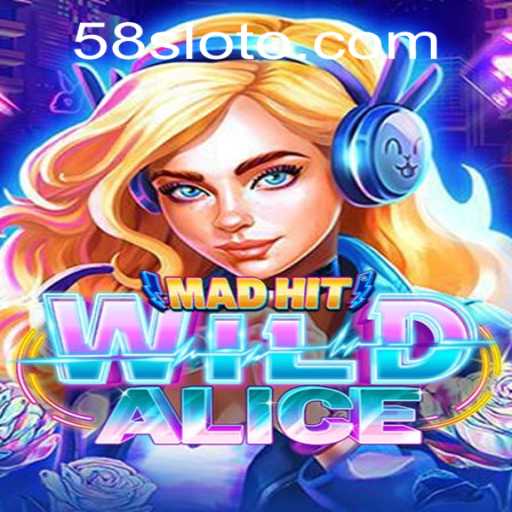 MadHitWildAlice: Dive Into the Exciting World of 58Slot